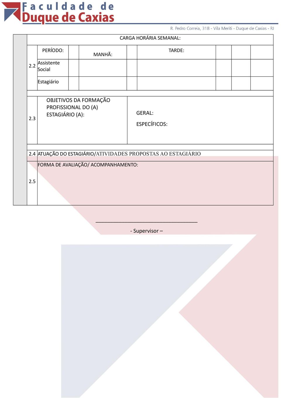 3 OBJETIVOS DA FORMAÇÃO PROFISSIONAL DO (A) ESTAGIÁRIO (A): GERAL: