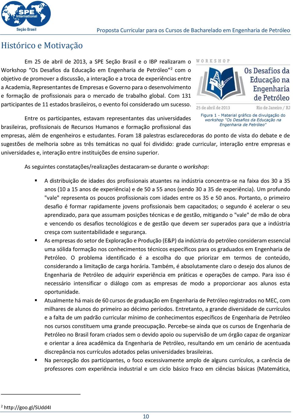 Com 131 participantes de 11 estados brasileiros, o evento foi considerado um sucesso.