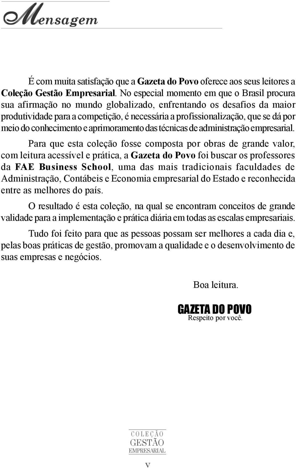 do conhecimento e aprimoramento das técnicas de administração empresarial.