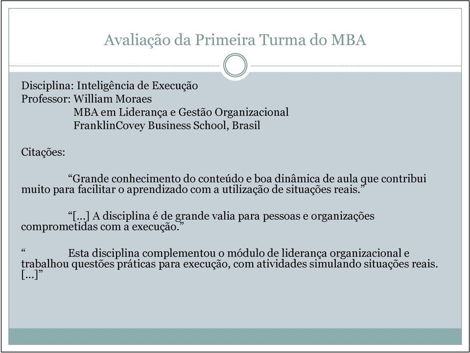 utilização de situações reais. [...] A disciplina é de grande valia para pessoas e organizações comprometidas com a execução.