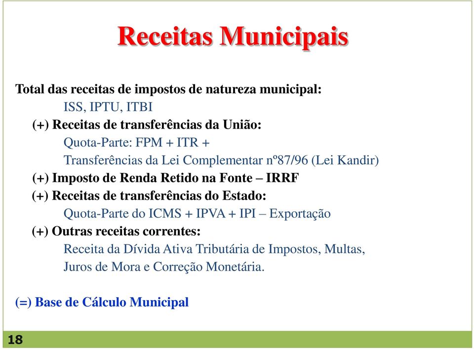 Fonte IRRF (+) Receitas de transferências do Estado: Quota-Parte do ICMS + IPVA + IPI Exportação (+) Outras receitas