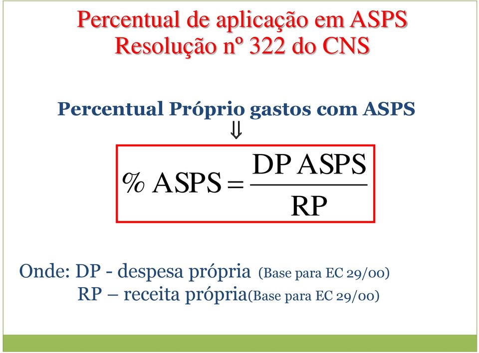 DP ASPS RP Onde: DP - despesa própria (Base para