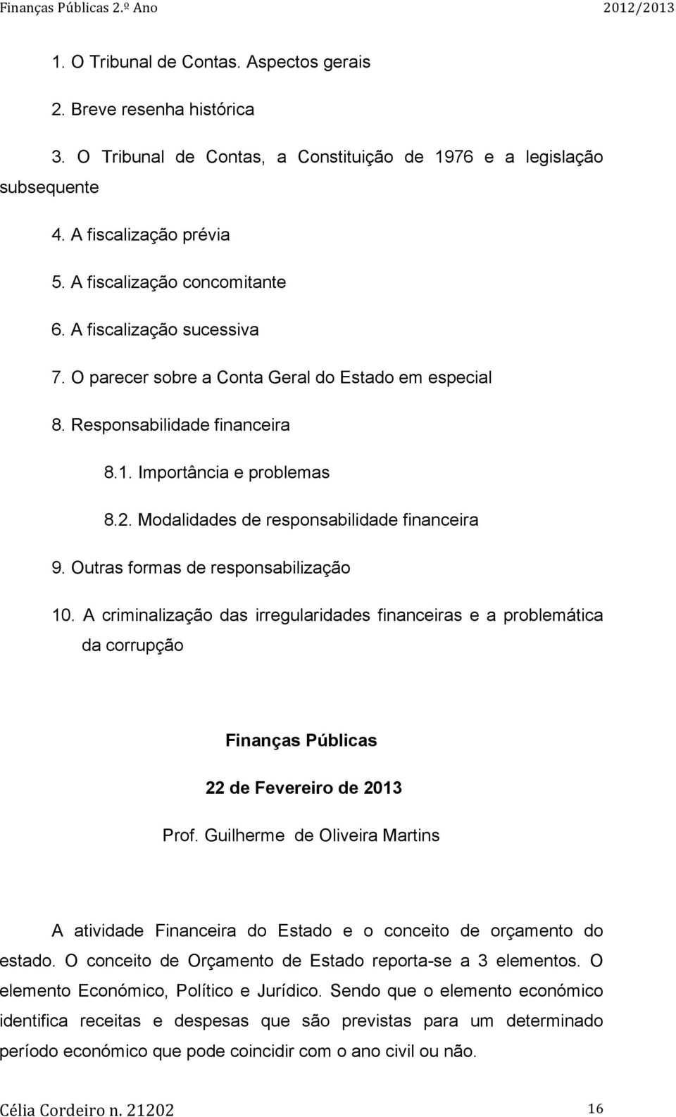 Modalidades de responsabilidade financeira 9. Outras formas de responsabilização 10.