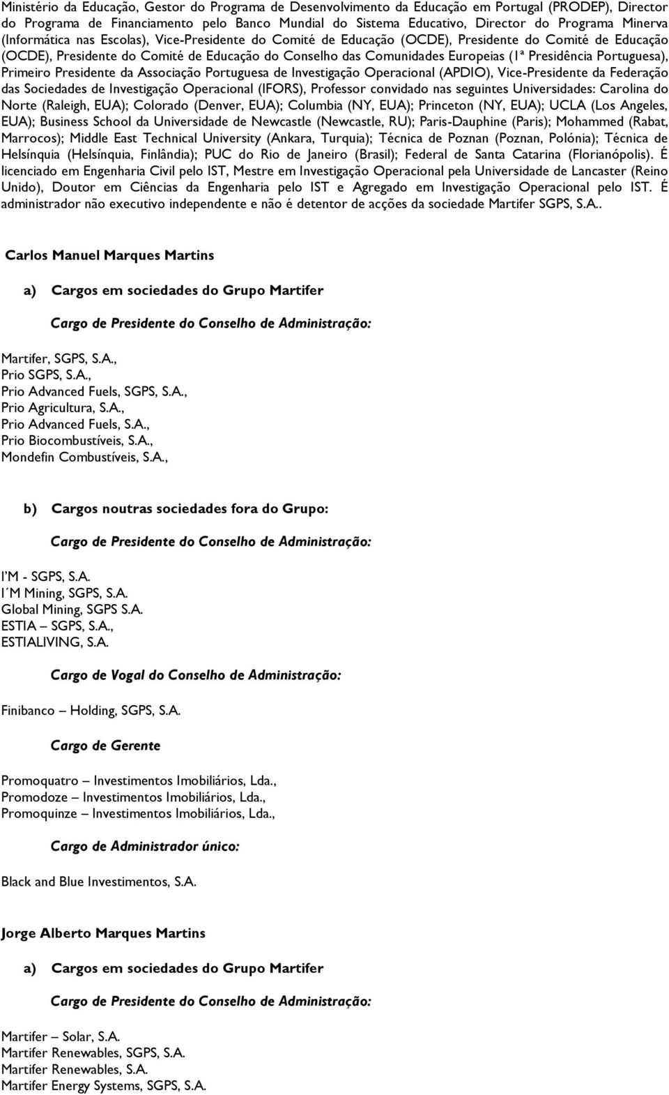 Presidência Portuguesa), Primeiro Presidente da Associação Portuguesa de Investigação Operacional (APDIO), Vice-Presidente da Federação das Sociedades de Investigação Operacional (IFORS), Professor