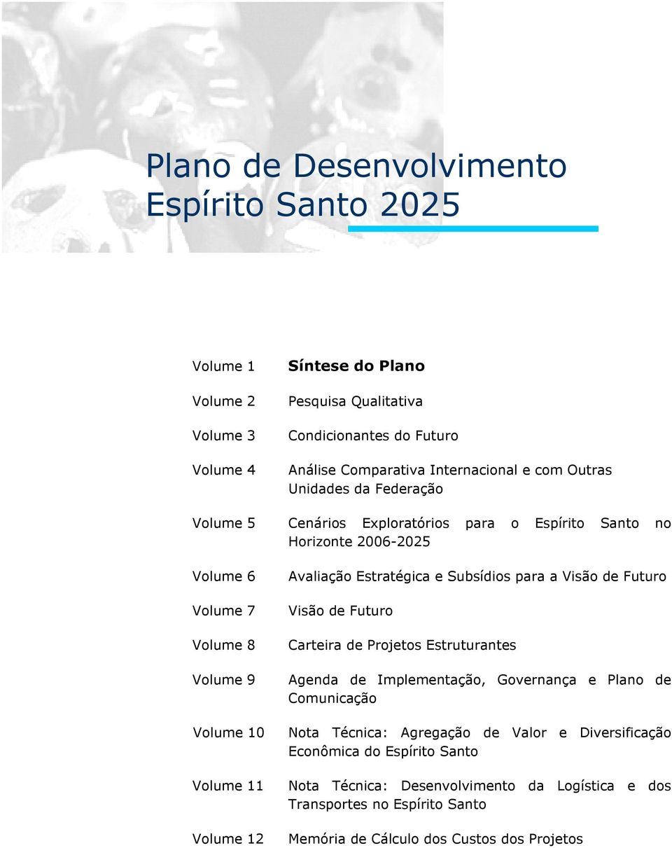 Avaliação Estratégica e Subsídios para a Visão de Futuro Visão de Futuro Carteira de Projetos Estruturantes Agenda de Implementação, Governança e Plano de Comunicação Nota Técnica: