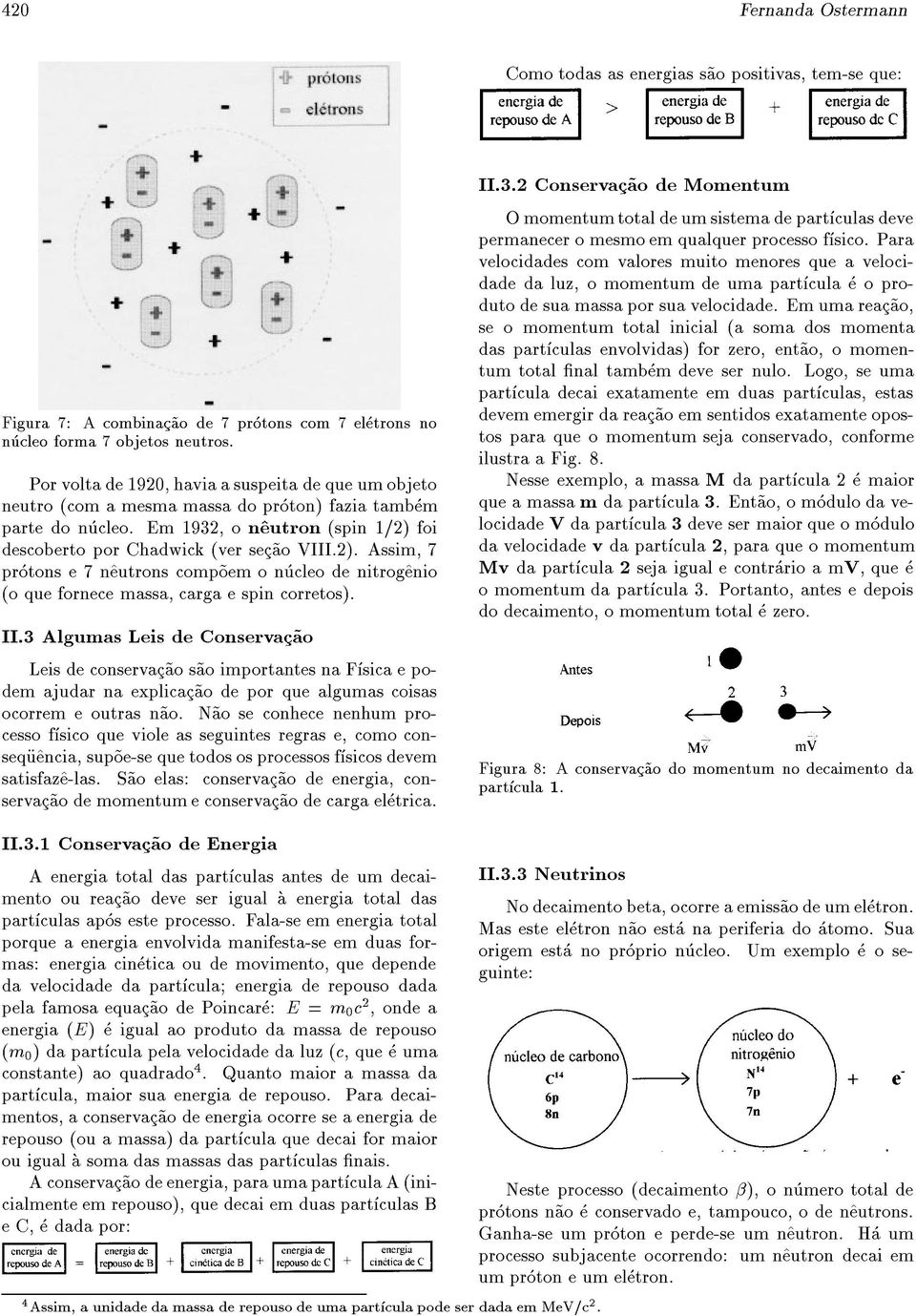 foi descoberto por Chadwick (ver sec~ao VIII.2). Assim, 7 protons e 7 n^eutrons comp~oem o nucleo de nitrog^enio (o que fornece massa, carga e spin corretos). II.