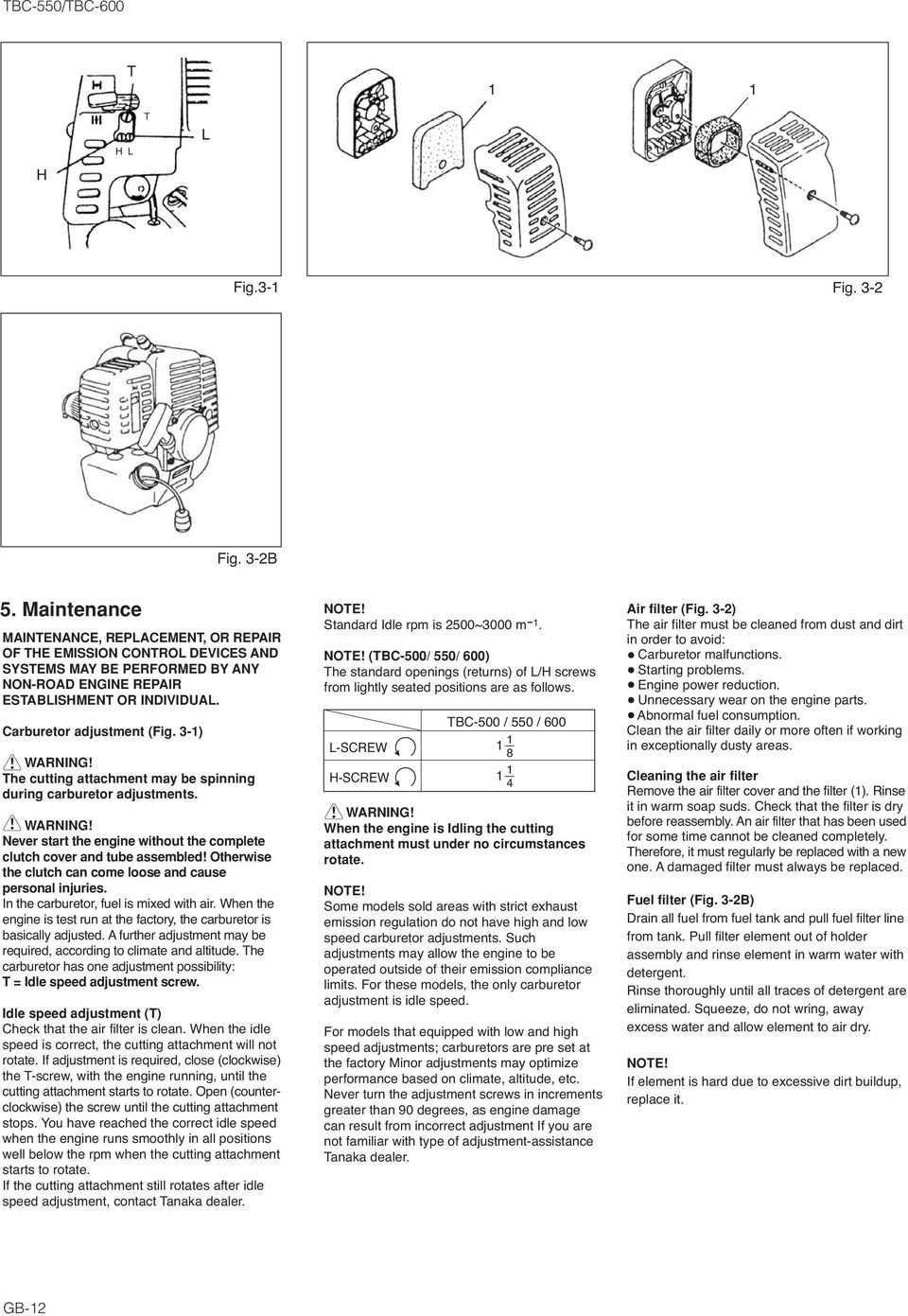 The cutting attachment may be spinning during carburetor adjustments. WARNING! Never start the engine without the complete clutch cover and tube assembled!