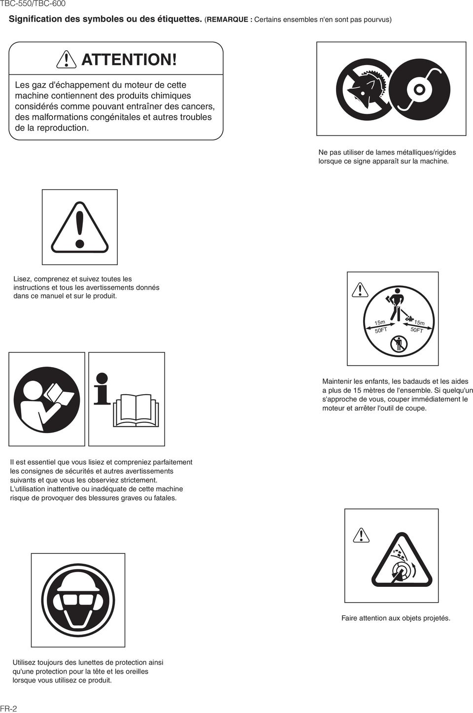 reproduction. Ne pas utiliser de lames métalliques/rigides lorsque ce signe apparaît sur la machine.