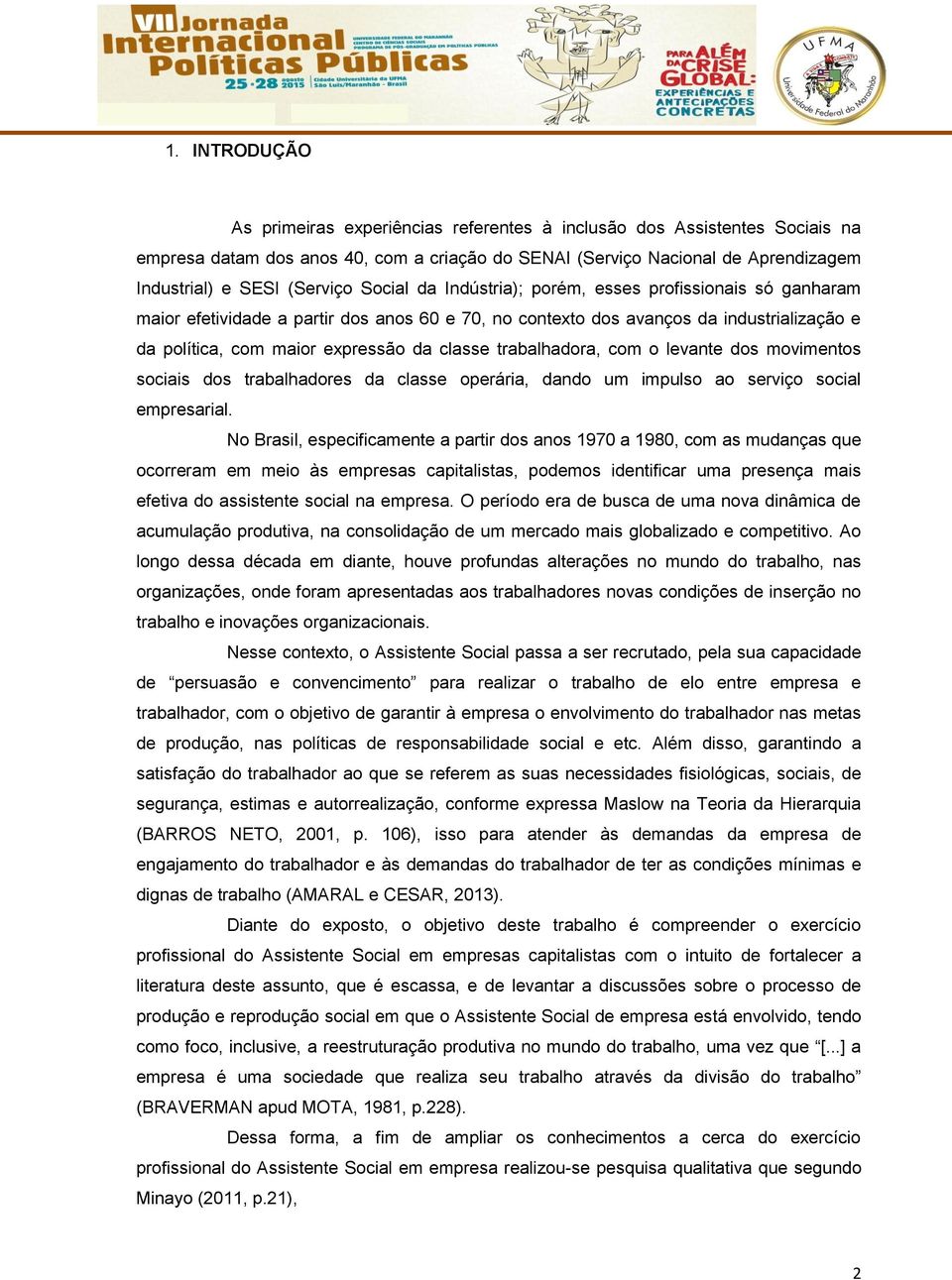 classe trabalhadora, com o levante dos movimentos sociais dos trabalhadores da classe operária, dando um impulso ao serviço social empresarial.