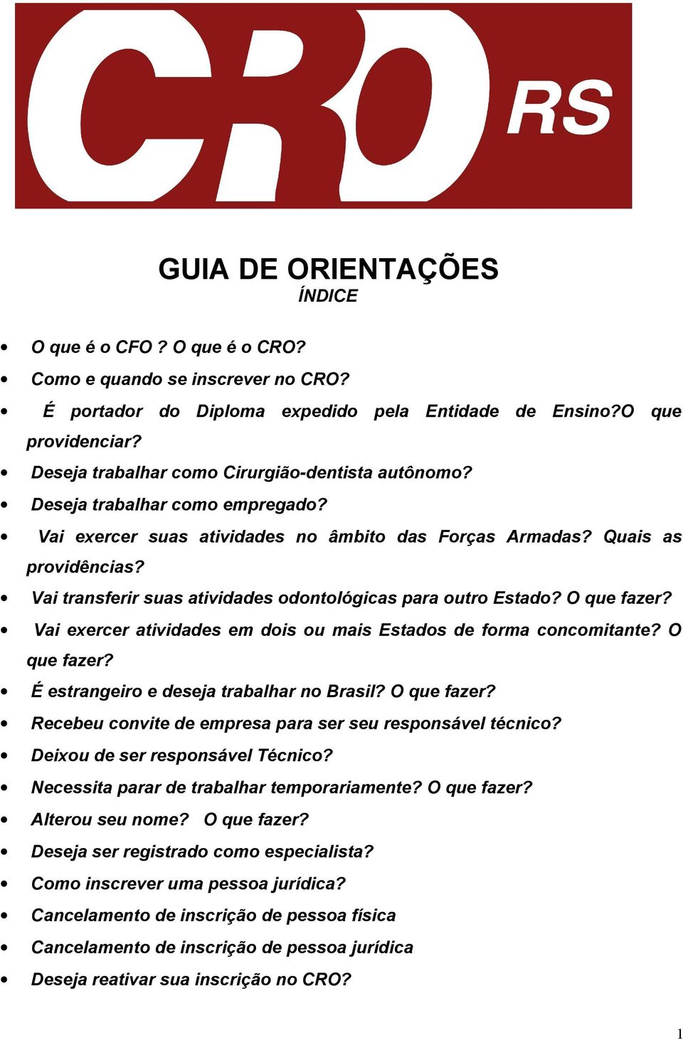 Vai transferir suas atividades odontológicas para outro Estado? O que fazer? Vai exercer atividades em dois ou mais Estados de forma concomitante? O que fazer? É estrangeiro e deseja trabalhar no Brasil?