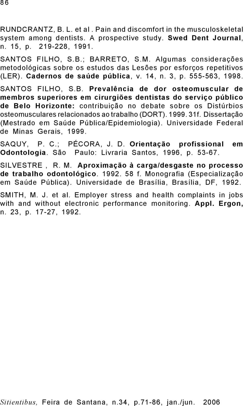 Prevalência de dor osteomuscular de membros superiores em cirurgiões dentistas do serviço público de Belo Horizonte: contribuição no debate sobre os Distúrbios osteomusculares relacionados ao