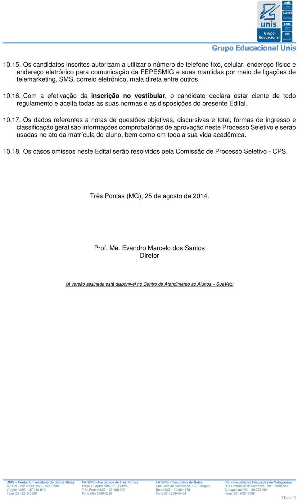 telemarketing, SMS, correio eletrônico, mala direta entre outros. 10.16.