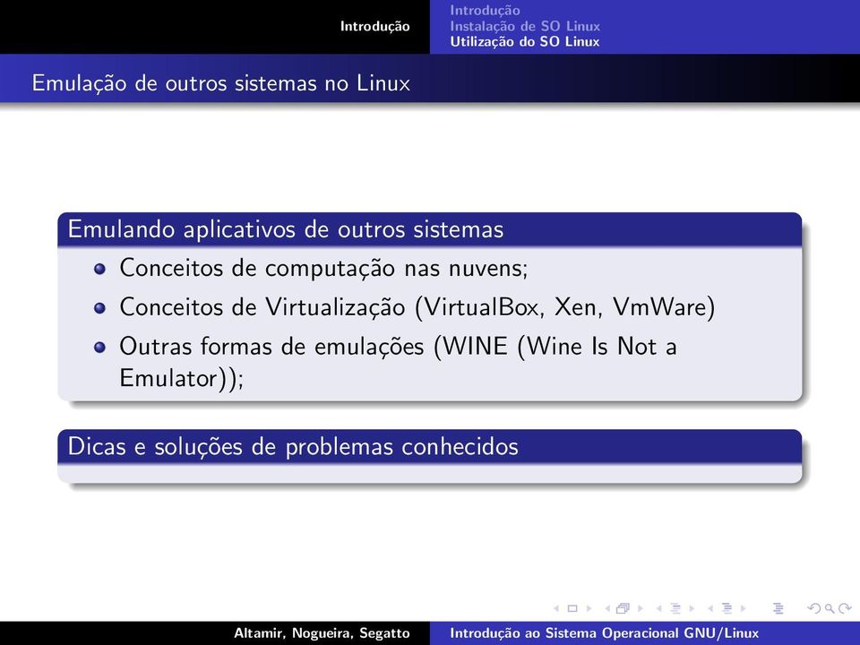 Virtualização (VirtualBox, Xen, VmWare) Outras formas de emulações