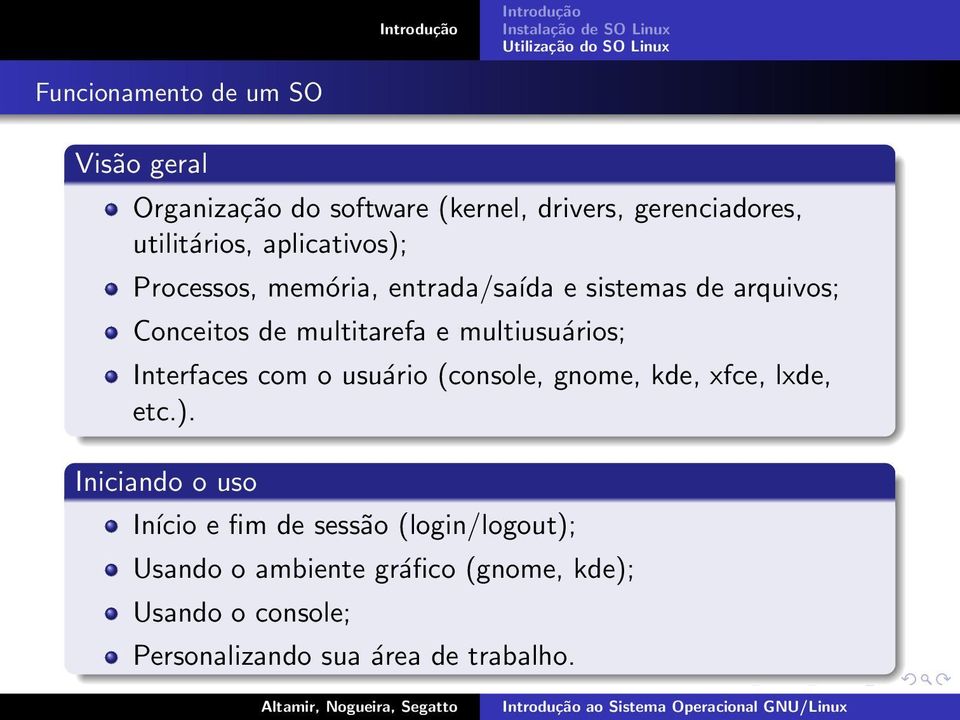 multiusuários; Interfaces com o usuário (console, gnome, kde, xfce, lxde, etc.).