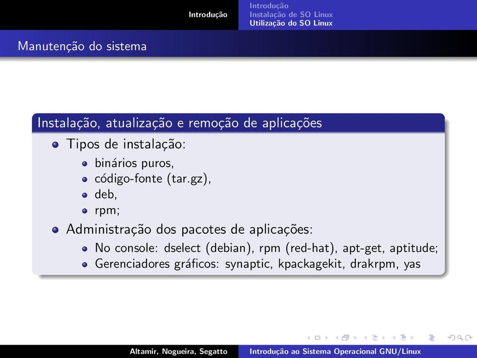 gz), deb, rpm; Administração dos pacotes de aplicações: No console: dselect