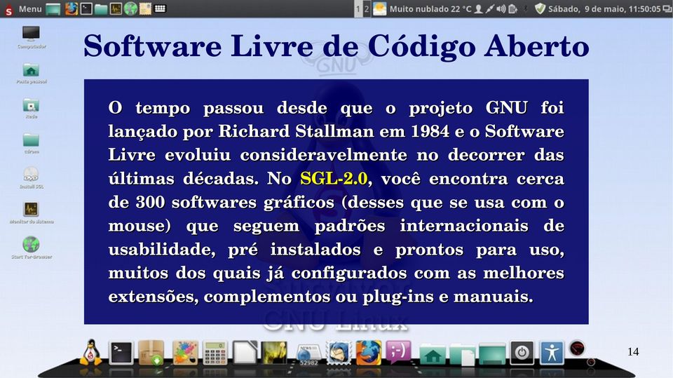 0, você encontra cerca de 300 softwares gráficos (desses que se usa com o mouse) que seguem padrões internacionais