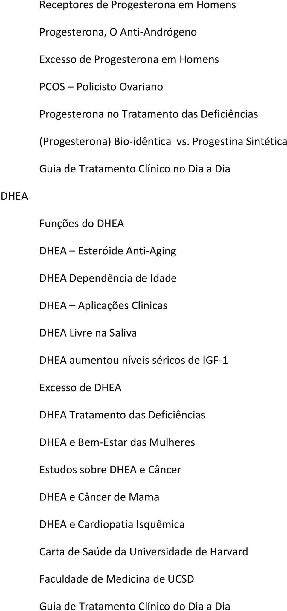 Progestina Sintética Guia de Tratamento Clínico no Dia a Dia DHEA Funções do DHEA DHEA Esteróide Anti-Aging DHEA Dependência de Idade DHEA Aplicações Clinicas DHEA Livre na