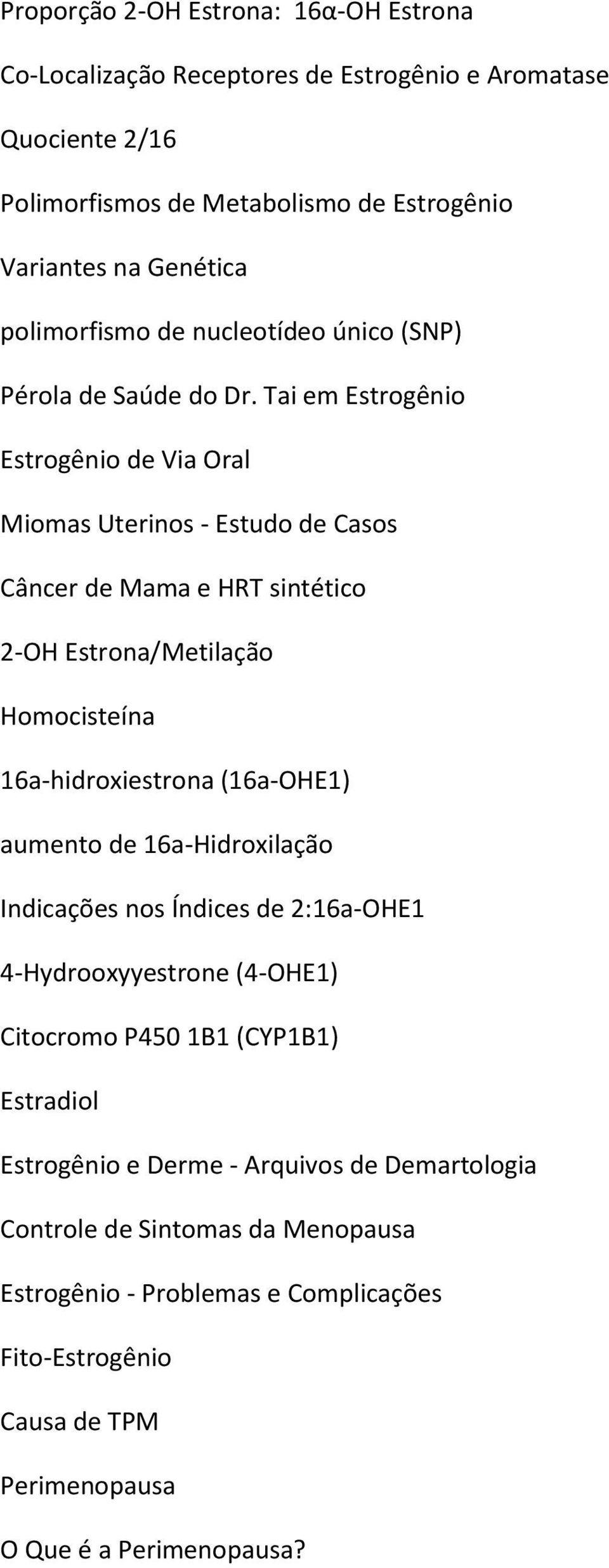 Tai em Estrogênio Estrogênio de Via Oral Miomas Uterinos - Estudo de Casos Câncer de Mama e HRT sintético 2-OH Estrona/Metilação Homocisteína 16a-hidroxiestrona (16a-OHE1) aumento