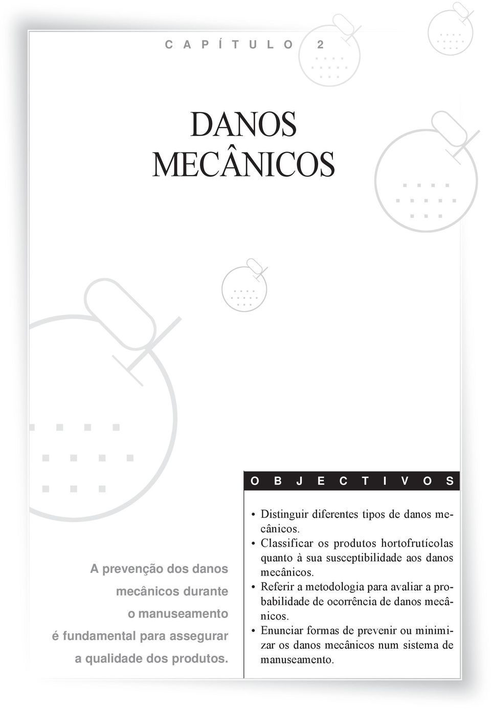 Classificar os produtos hortofrutícolas quanto à sua susceptibilidade aos danos mecânicos.