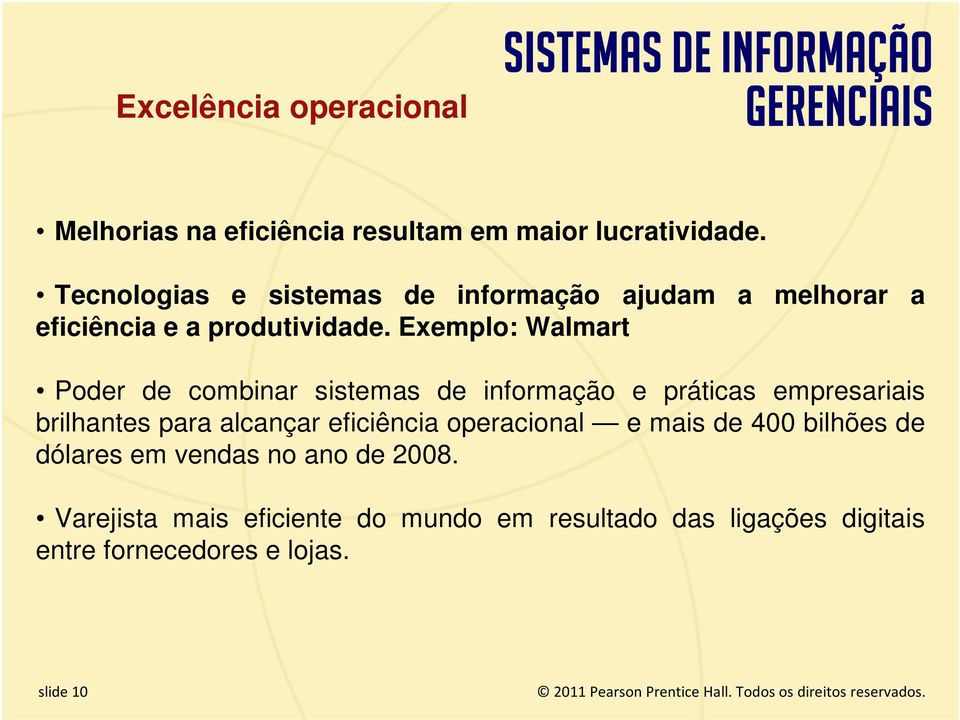 Exemplo: Walmart Poder de combinar sistemas de informação e práticas empresariais brilhantes para alcançar eficiência operacional e