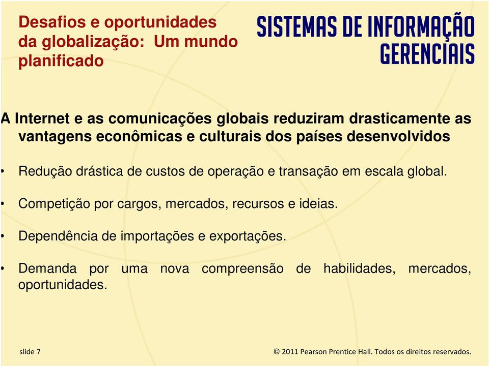 global. Competição por cargos, mercados, recursos e ideias. Dependência de importações e exportações.