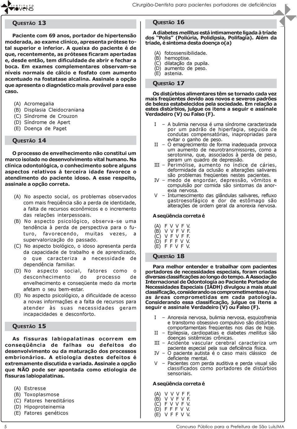 Em exames complementares observam-se níveis normais de cálcio e fosfato com aumento acentuado na fostatase alcalina. Assinale a opção que apresenta o diagnóstico mais provável para esse caso.