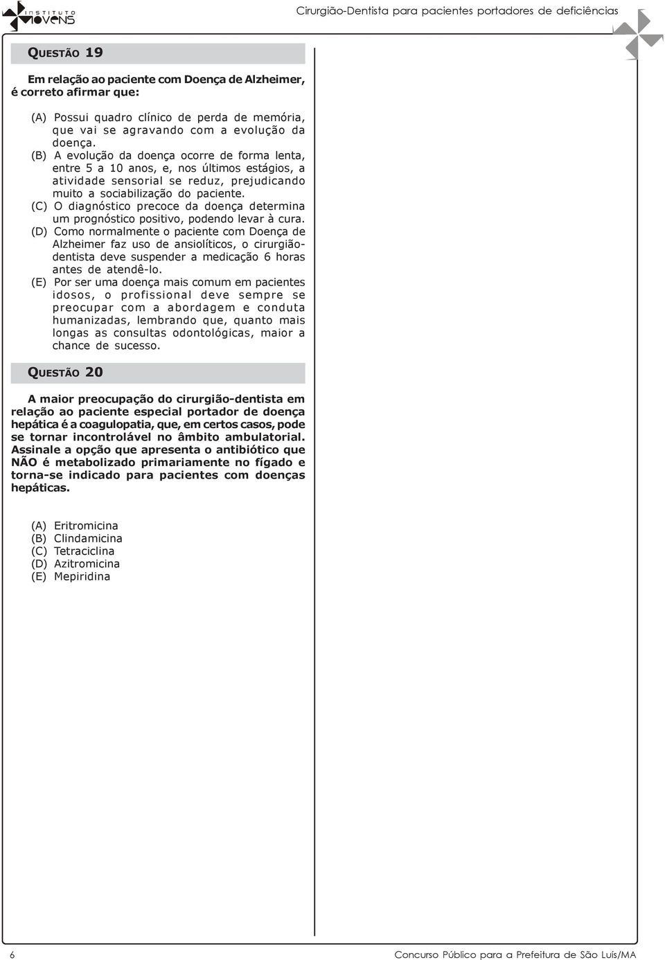 (C) O diagnóstico precoce da doença determina um prognóstico positivo, podendo levar à cura.