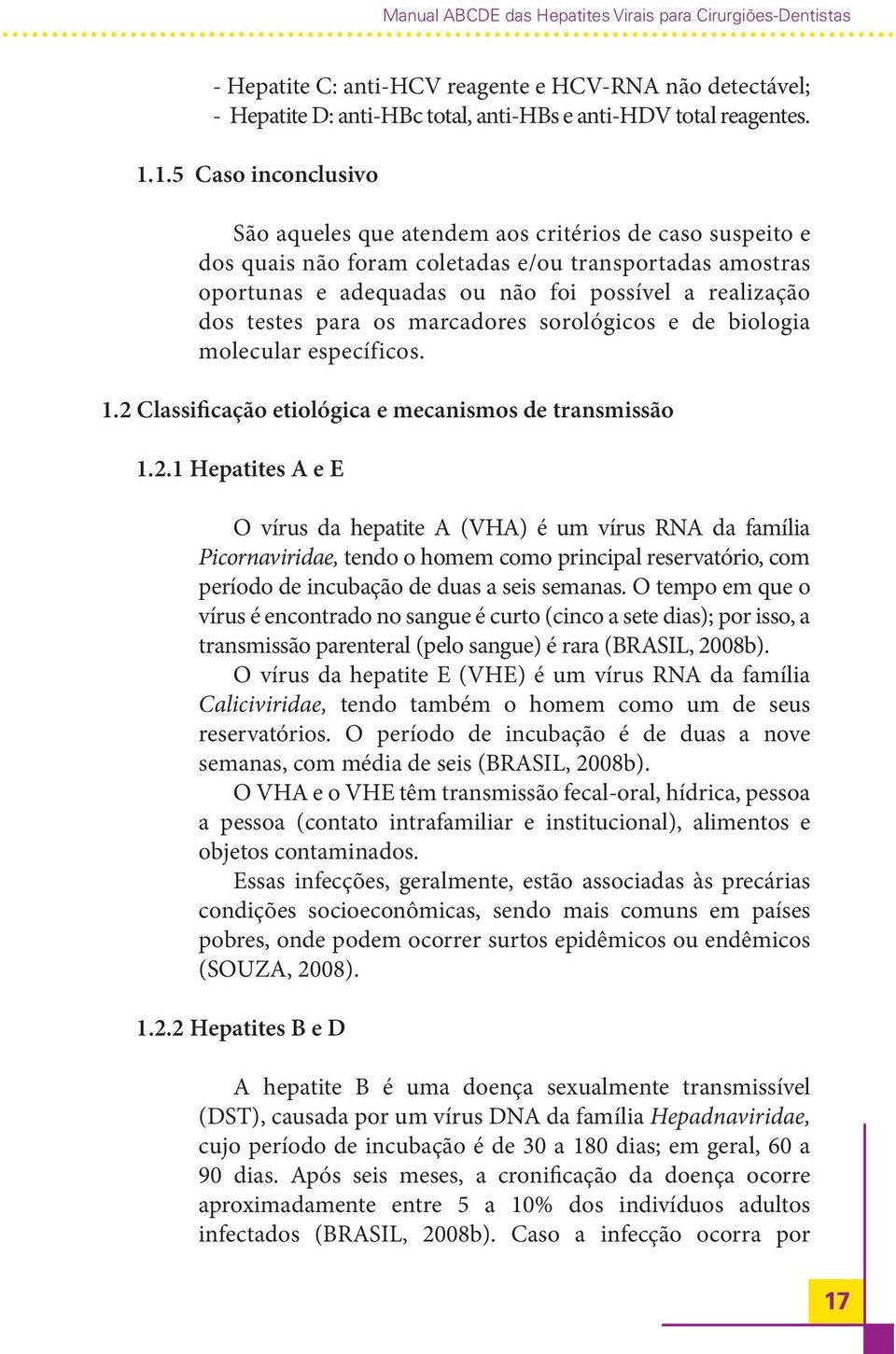 testes para os marcadores sorológicos e de biologia molecular específicos. 1.2 