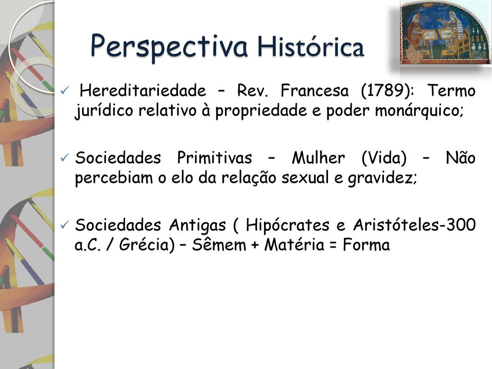 monárquico; Sociedades Primitivas Mulher (Vida) Não percebiam o elo da