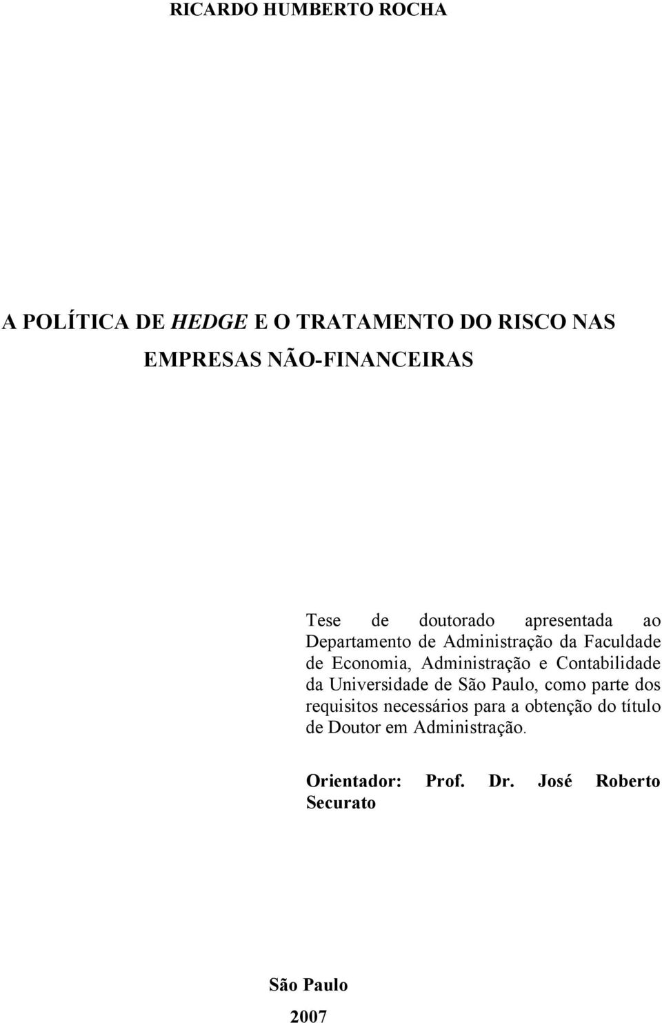 Admiistração e Cotabilidade da Uiversidade de São Paulo, como parte dos requisitos ecessários