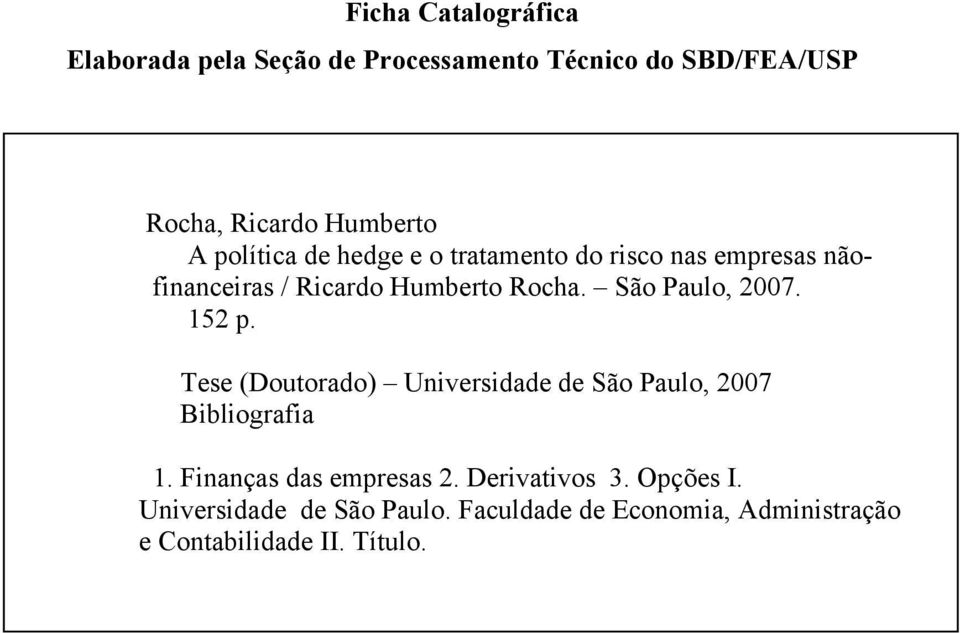 São Paulo, 2007. 152 p. Tese (Doutorado) Uiversidade de São Paulo, 2007 Bibliografia 1.