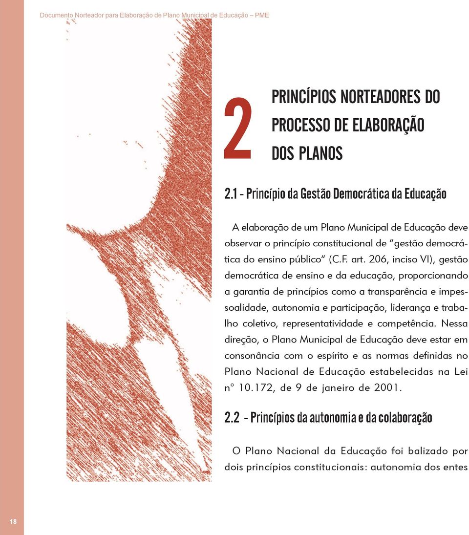 206, inciso VI), gestão democrática de ensino e da educação, proporcionando a garantia de princípios como a transparência e impessoalidade, autonomia e participação, liderança e trabalho coletivo,