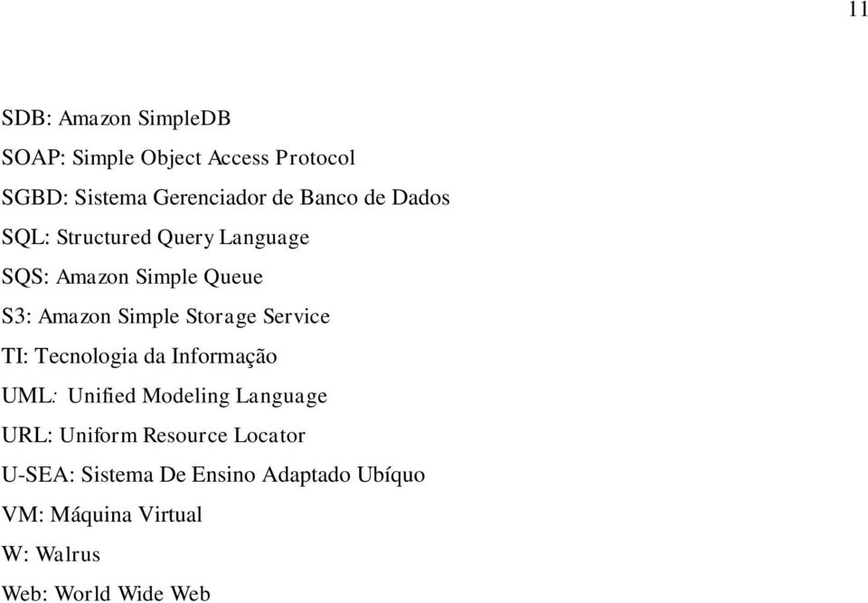 Storage Service TI: Tecnologia da Informação UML: Unified Modeling Language URL: Uniform