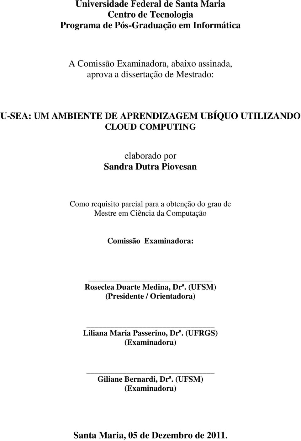 requisito parcial para a obtenção do grau de Mestre em Ciência da Computação Comissão Examinadora: Roseclea Duarte Medina, Drª.