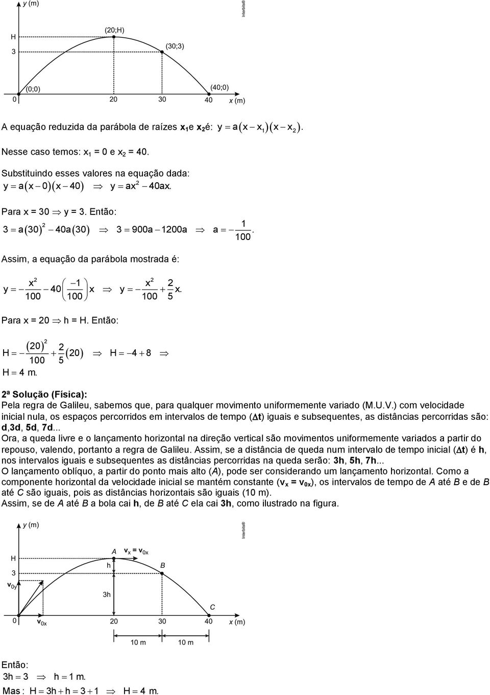 ª Solução (Física): Pela regra de Galileu, sabemos que, para qualquer movimento uniformemente variado (M.U.V.