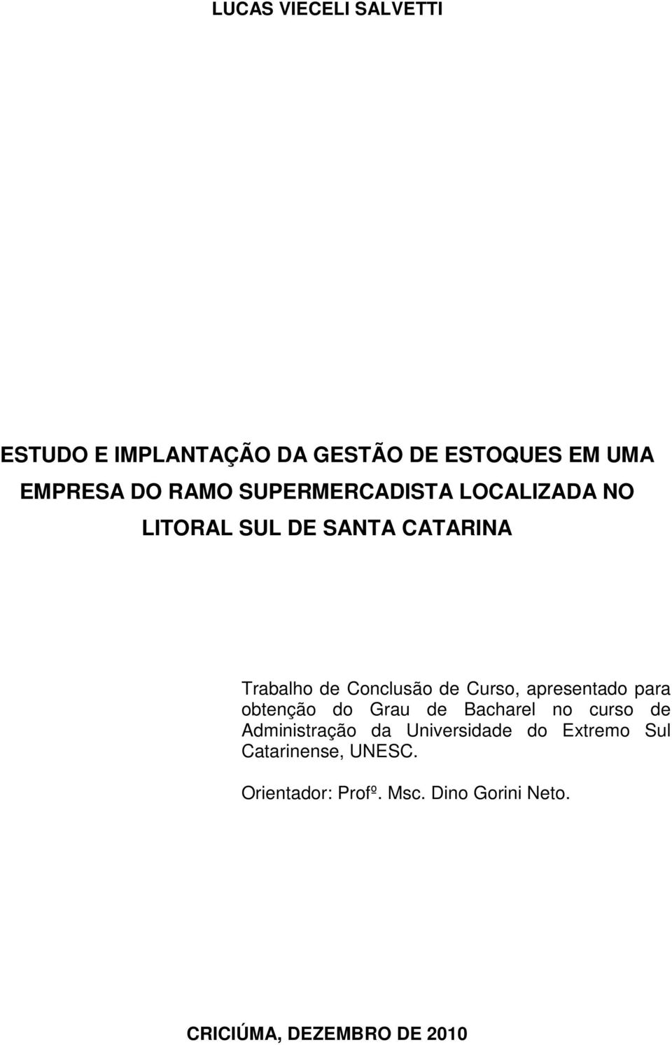 apresentado para obtenção do Grau de Bacharel no curso de Administração da Universidade do