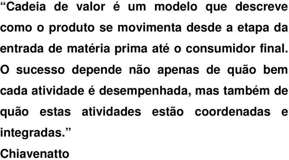 O sucesso depende não apenas de quão bem cada atividade é desempenhada,