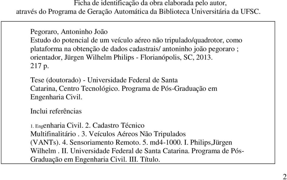 Philips - Florianópolis, SC, 2013. 217 p. Tese (doutorado) - Universidade Federal de Santa Catarina, Centro Tecnológico. Programa de Pós-Graduação em Engenharia Civil. Inclui referências 1.