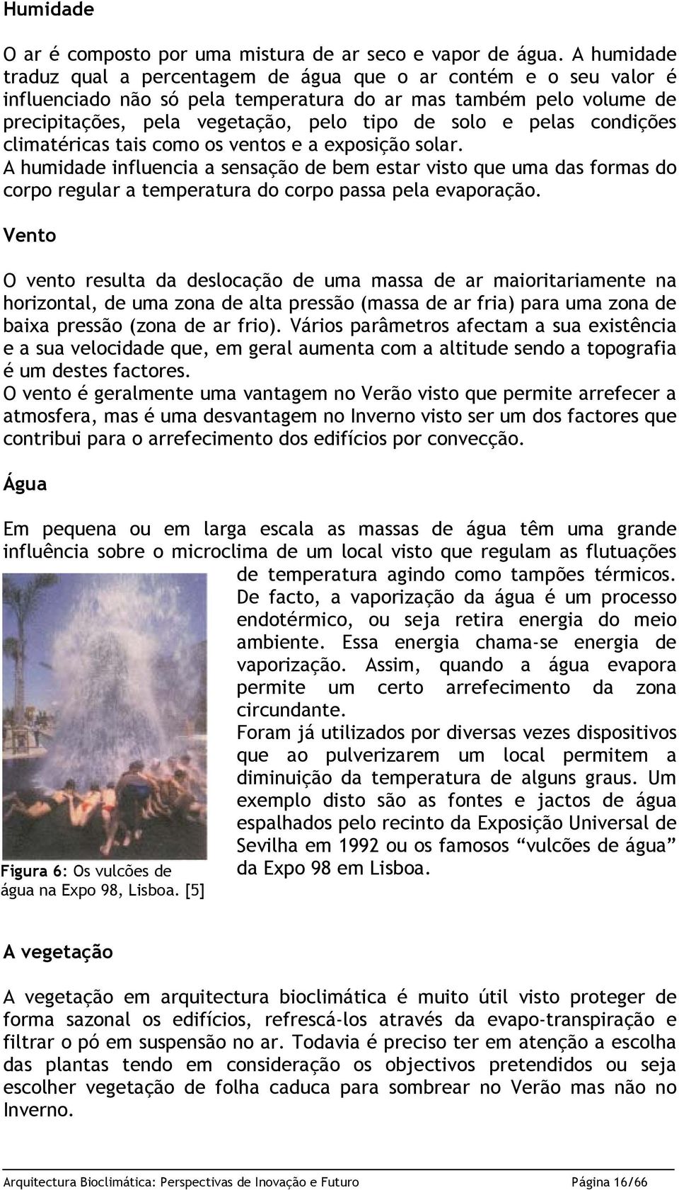 pelas condições climatéricas tais como os ventos e a exposição solar.