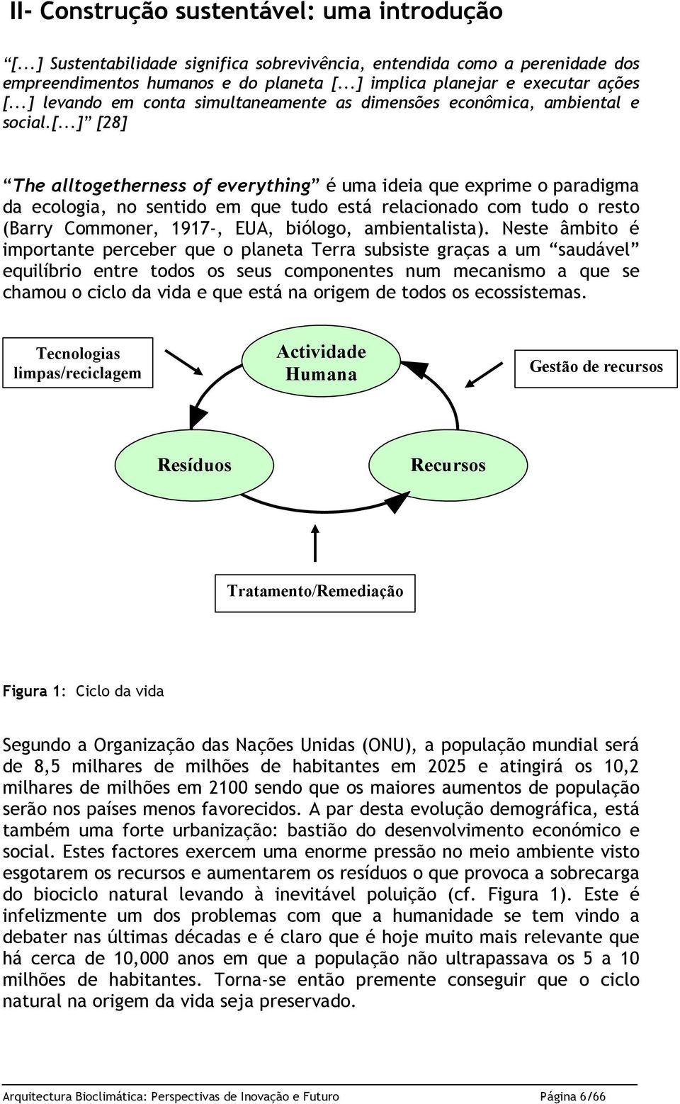 ..] [28] The alltogetherness of everything é uma ideia que exprime o paradigma da ecologia, no sentido em que tudo está relacionado com tudo o resto (Barry Commoner, 1917-, EUA, biólogo, ambientalista).