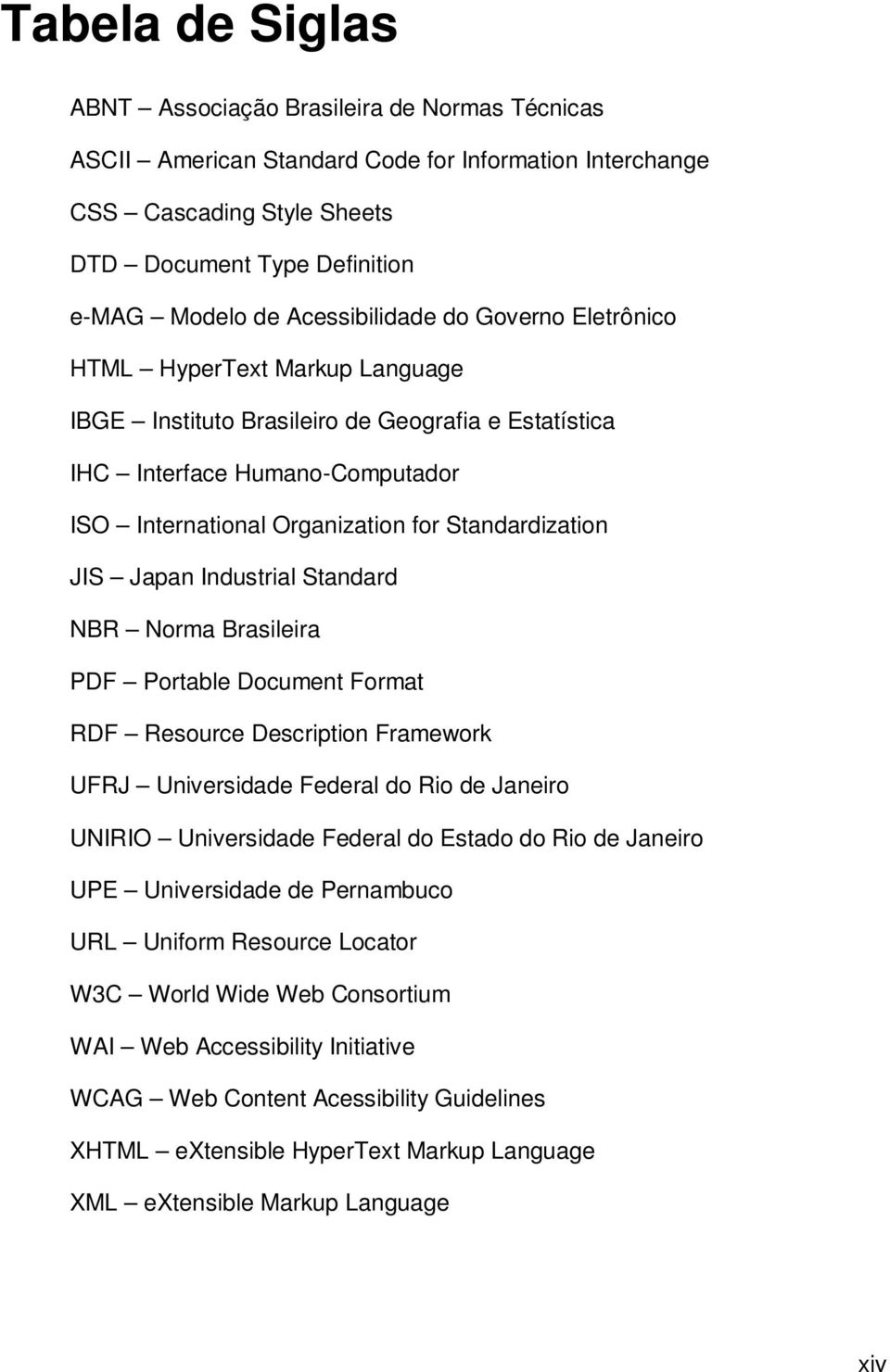 Standardization JIS Japan Industrial Standard NBR Norma Brasileira PDF Portable Document Format RDF Resource Description Framework UFRJ Universidade Federal do Rio de Janeiro UNIRIO Universidade