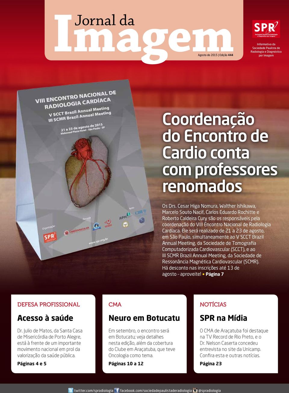 Ele será realizado de 21 a 23 de agosto, em São Paulo, simultaneamente ao V SCCT Brazil Annual Meeting, da Sociedade de Tomografia Computadorizada Cardiovascular (SCCT), e ao III SCMR Brazil Annual