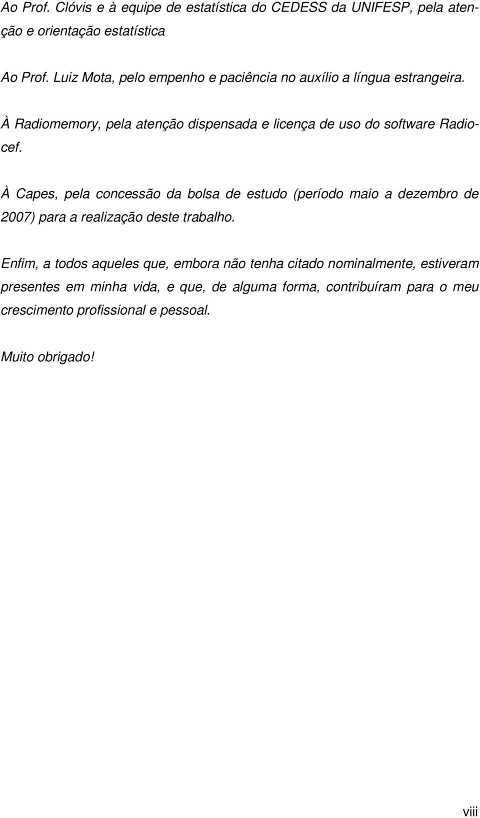 À Radiomemory, pela atenção dispensada e licença de uso do software Radiocef.