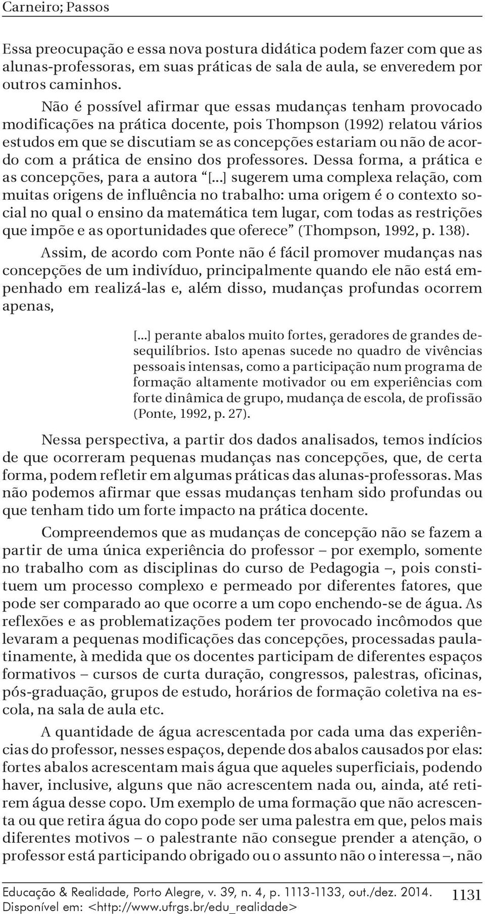 com a prática de ensino dos professores. Dessa forma, a prática e as concepções, para a autora [.