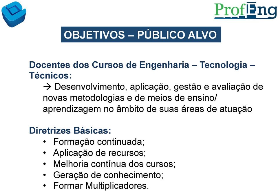 aprendizagem no âmbito de suas áreas de atuação Diretrizes Básicas: Formação continuada;