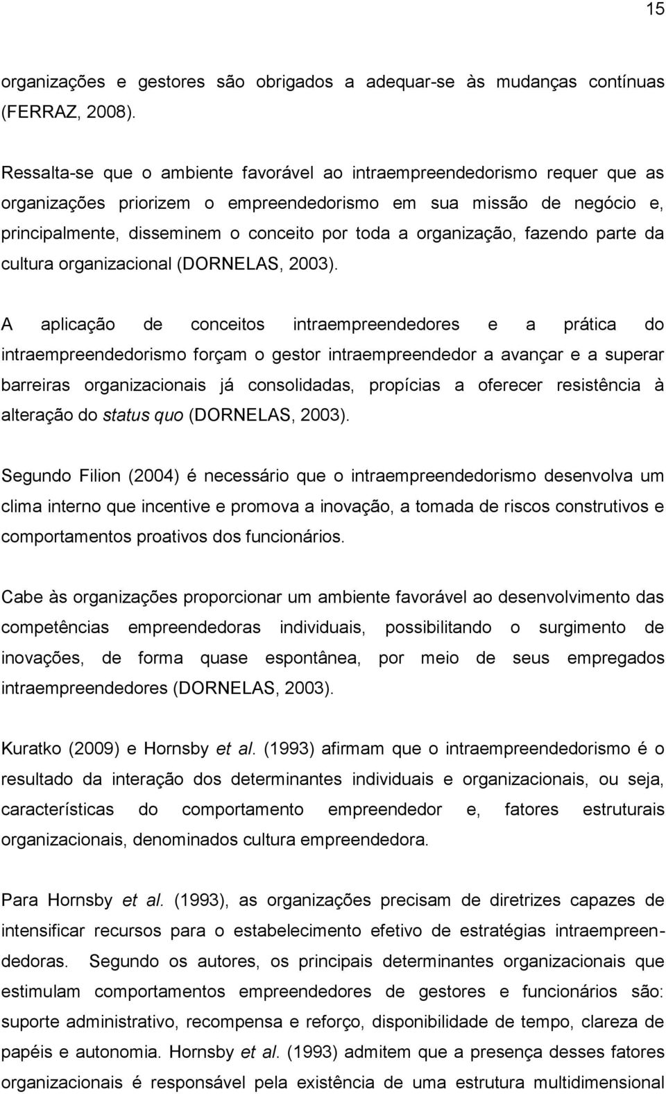 organização, fazendo parte da cultura organizacional (DORNELAS, 2003).