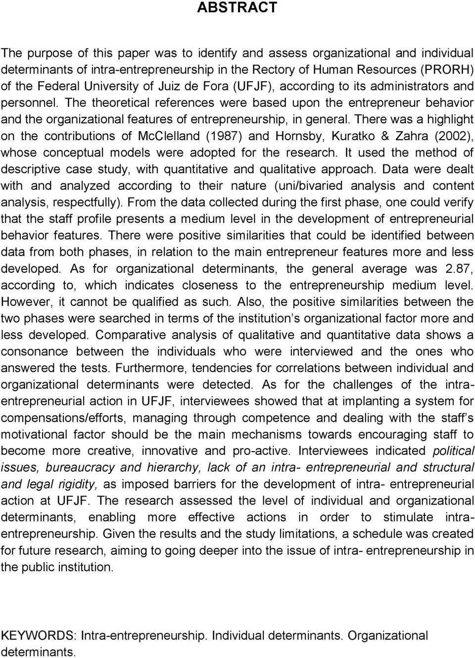 The theoretical references were based upon the entrepreneur behavior and the organizational features of entrepreneurship, in general.