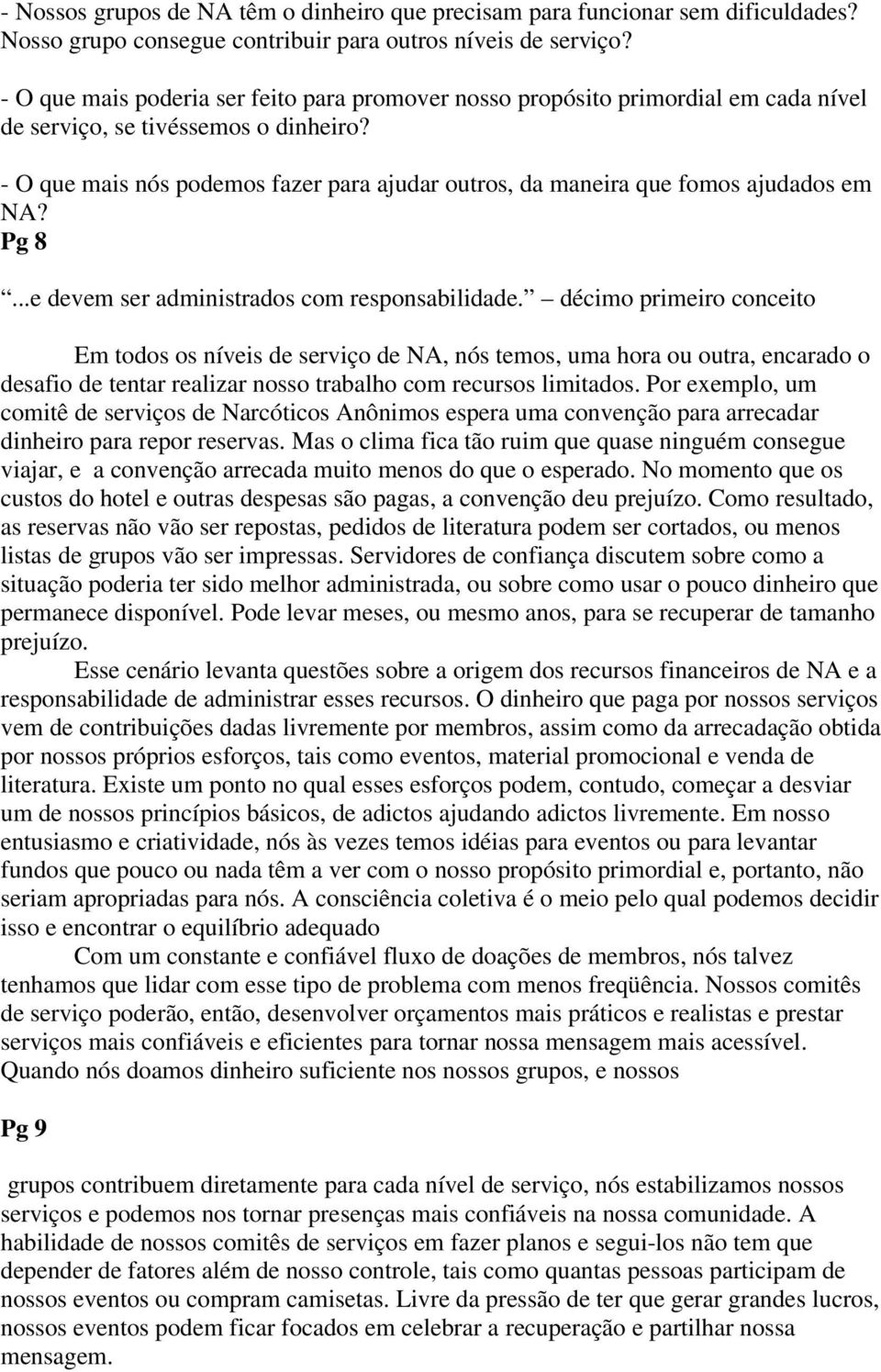 - O que mais nós podemos fazer para ajudar outros, da maneira que fomos ajudados em NA? Pg 8...e devem ser administrados com responsabilidade.