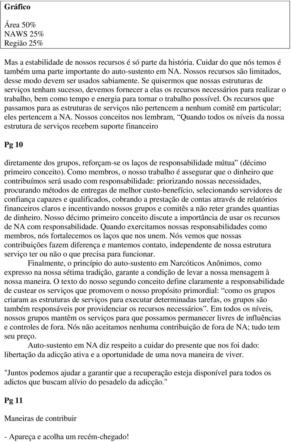 Se quisermos que nossas estruturas de serviços tenham sucesso, devemos fornecer a elas os recursos necessários para realizar o trabalho, bem como tempo e energia para tornar o trabalho possível.