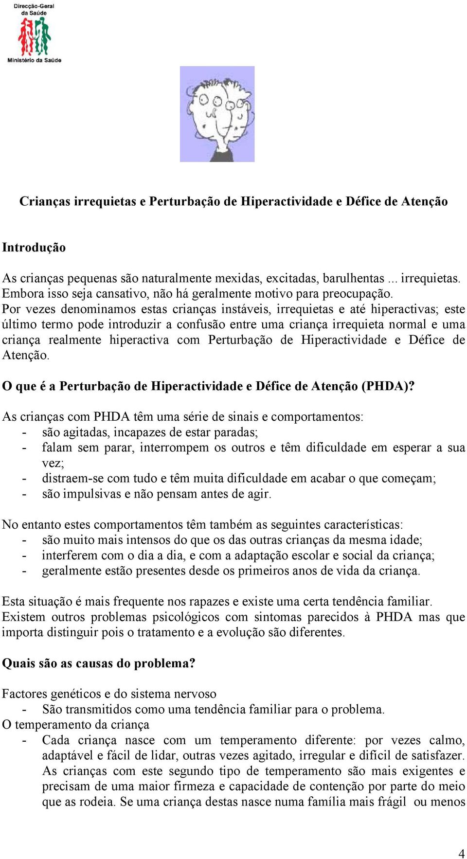 com Perturbação de Hiperactividade e Défice de Atenção. O que é a Perturbação de Hiperactividade e Défice de Atenção (PHDA)?